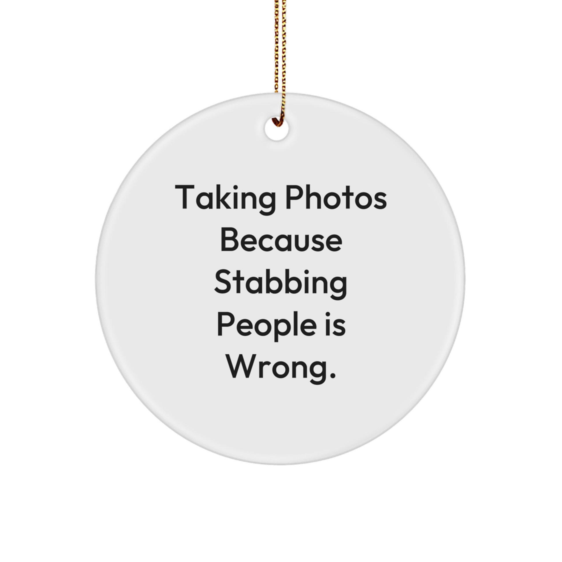 Funny Taking Photos Gifts for Men, Women, and Friends - Christmas Unique Circle Ornament with 'Taking Photos Because Stabbing People Is Wrong' Quote - Decorative Wall Art from Gifts from Family - Image 1