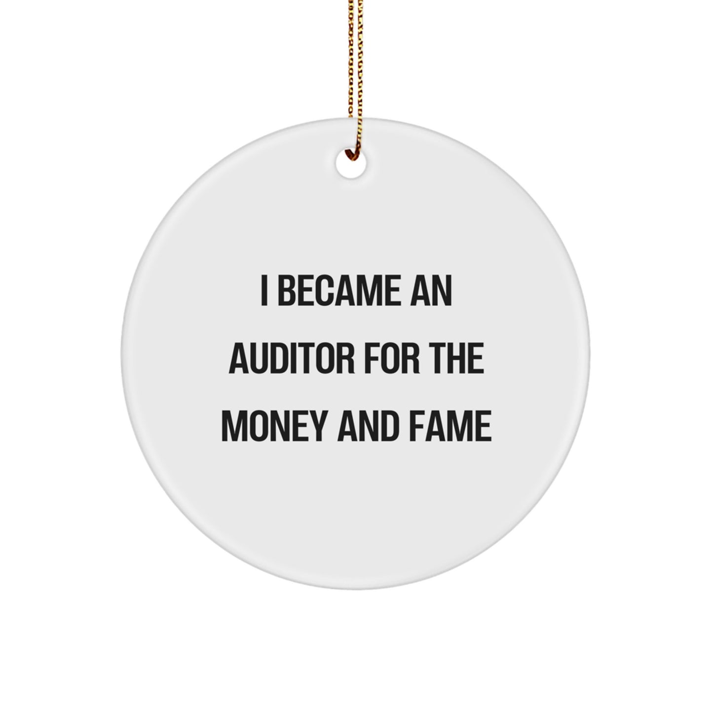 Auditor Gifts for Men Funny Quote Circle Ornament, I Became An Auditor For The Money And Fame, Christmas Unique Presents for Coworkers and Family - Image 1