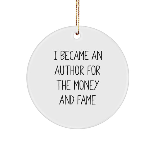 Funny Author Gifts, I Became An Author For The Money And Fame, White Circle Ornament for Author, Author Christmas Unique Gifts from Friends, Author Ornament for Men, Women, Family - Image 1