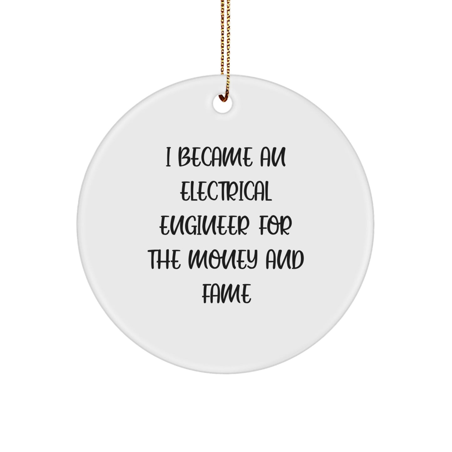 Funny Electrical Engineer Gifts, 'I Became An Electrical Engineer For The Money And Fame' Circle Ornament, Christmas Unique Gifts from Friends to Electrical Engineer, Men, Women - Image 1