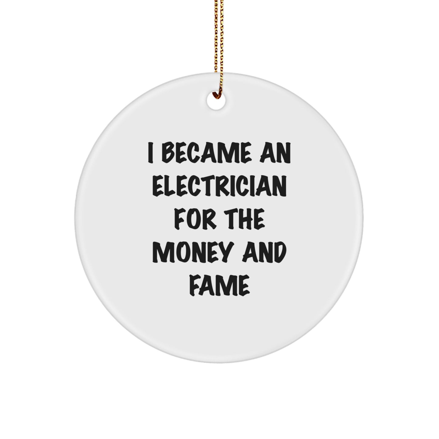 Funny Electrician Gifts, Unique Christmas Ornaments for Electrician Friends, I Became An Electrician For The Money And Fame - Image 1