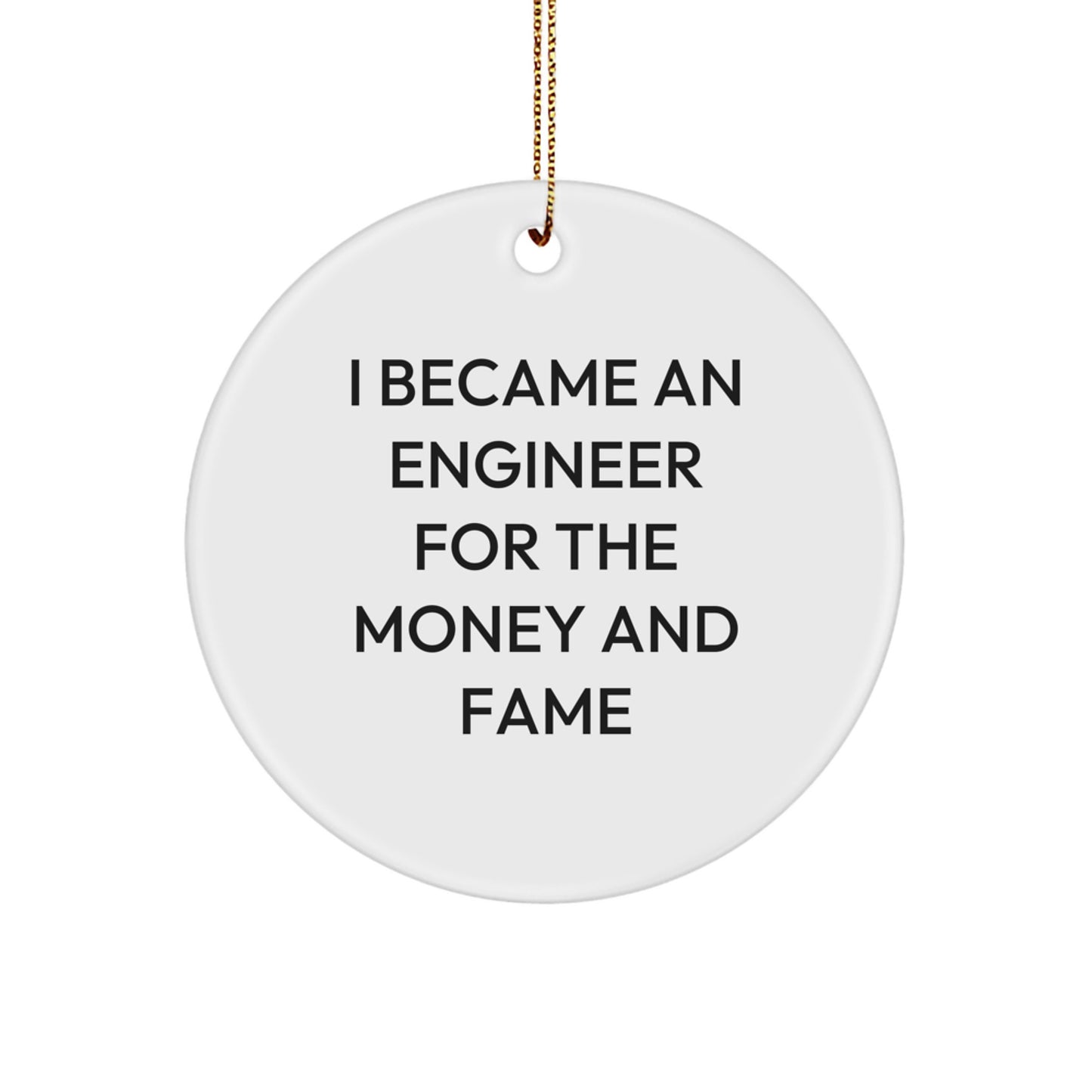 Engineer Circle Ornament - Funny Quote I Became An Engineer For The Money And Fame, Gifts for Engineer Men Women Friends Family, Christmas Unique Gifts from Friends, Fun Office Decor - Image 1