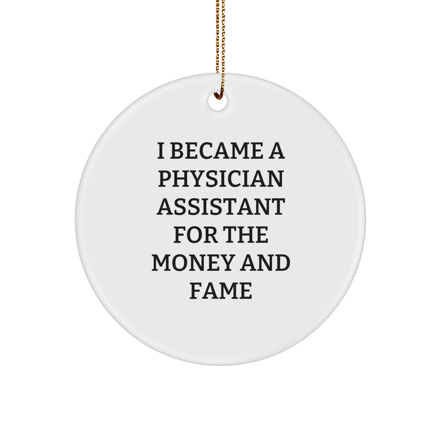 Funny Physician Assistant Gift for Men from Friends - I Became A Physician Assistant For The Money And Fame Christmas Ornament - Image 1