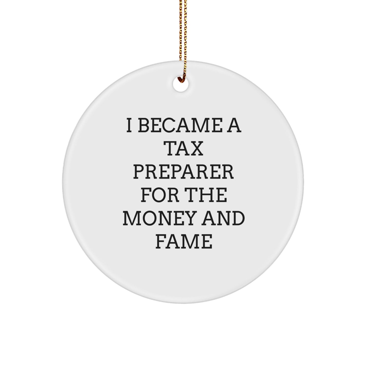 Funny Tax Preparer Gifts from Family, Circle Ornament for Tax Preparer Friends, I Became A Tax Preparer For The Money And Fame Christmas Unique Decorations - Image 1