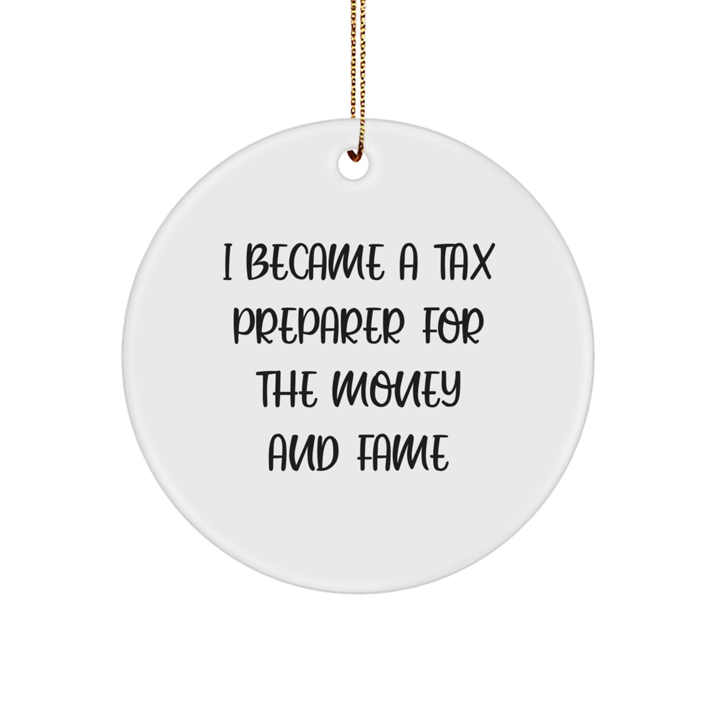Funny Tax Preparer Gifts from Friends for Tax Preparer Men, 'I Became A Tax Preparer For The Money And Fame' Circle Ornament, Unique Christmas Unique Gifts, Ornament for Office Desk - Image 1