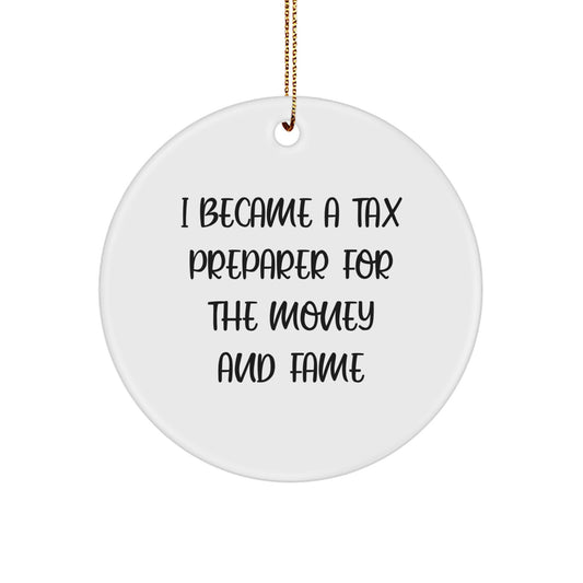 Funny Tax Preparer Gifts from Friends for Tax Preparer Men, 'I Became A Tax Preparer For The Money And Fame' Circle Ornament, Unique Christmas Unique Gifts, Ornament for Office Desk - Image 1