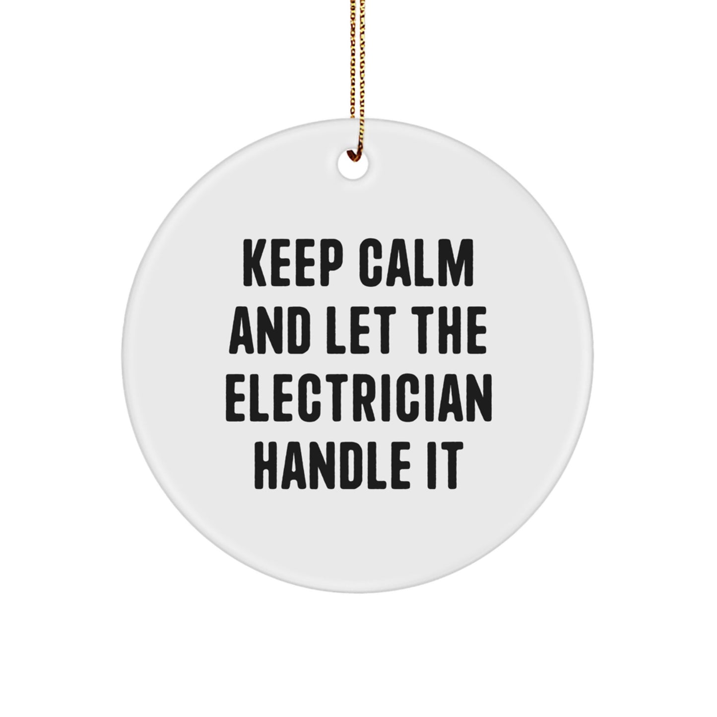 Funny Electrician Gifts from Men to Friends - 'Keep Calm And Let The Electrician Handle It' Christmas Unique Circle Ornament - Image 1