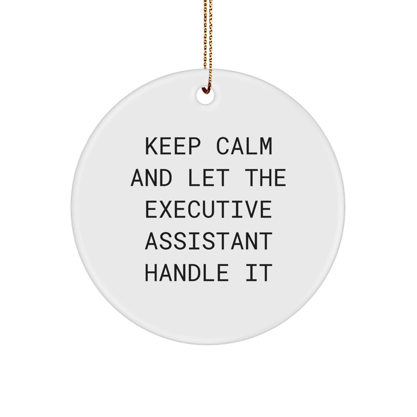 Funny Executive Assistant Gifts from Friends for Christmas, Circle Ornament Keep Calm And Let The Executive Assistant Handle It, Unique Christmas Unique Gifts for Men, Women - Image 1