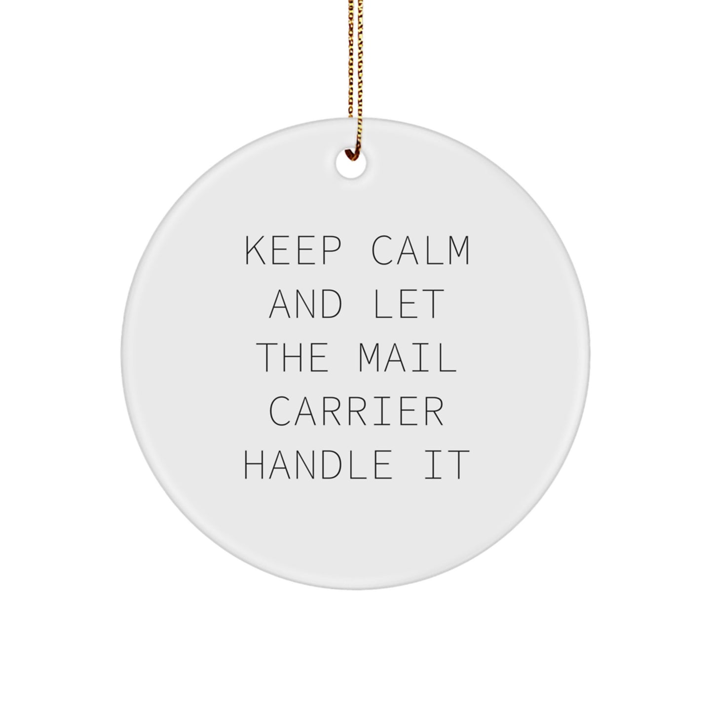 Funny Mail Carrier Gifts from Friends, Christmas Unique Circle Ornament for Mail Carrier Men, 'Keep Calm And Let The Mail Carrier Handle It' - Image 1