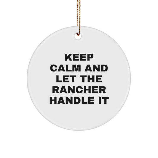 Funny Rancher Christmas Unique Gift for Men, Circle Ornament with 'Keep Calm And Let The Rancher Handle It' Quote, Gifts from Friends for Rancher - Image 1