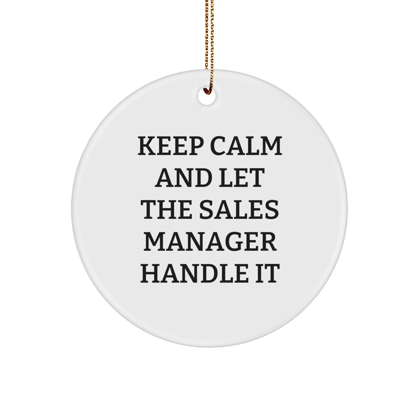 Sales Manager Christmas Circle Ornament, Funny Gift from Friends, Family to Sales, Business, or Office Team Member, Keep Calm and Let the Sales Manager Handle It - Image 1