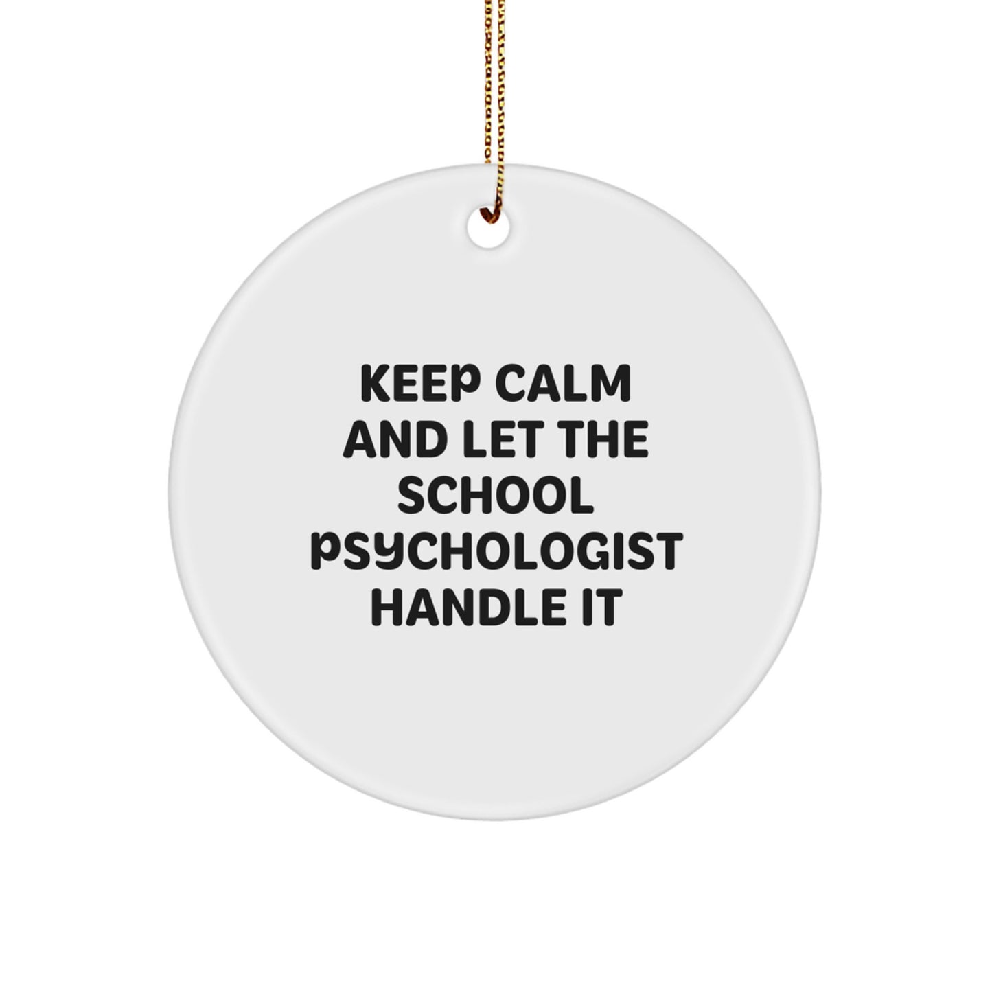 Funny School Psychologist Circle Ornament, Gift from Friends for School Psychologist, Christmas Unique Gifts, 'Keep Calm And Let The School Psychologist Handle It' - Image 1