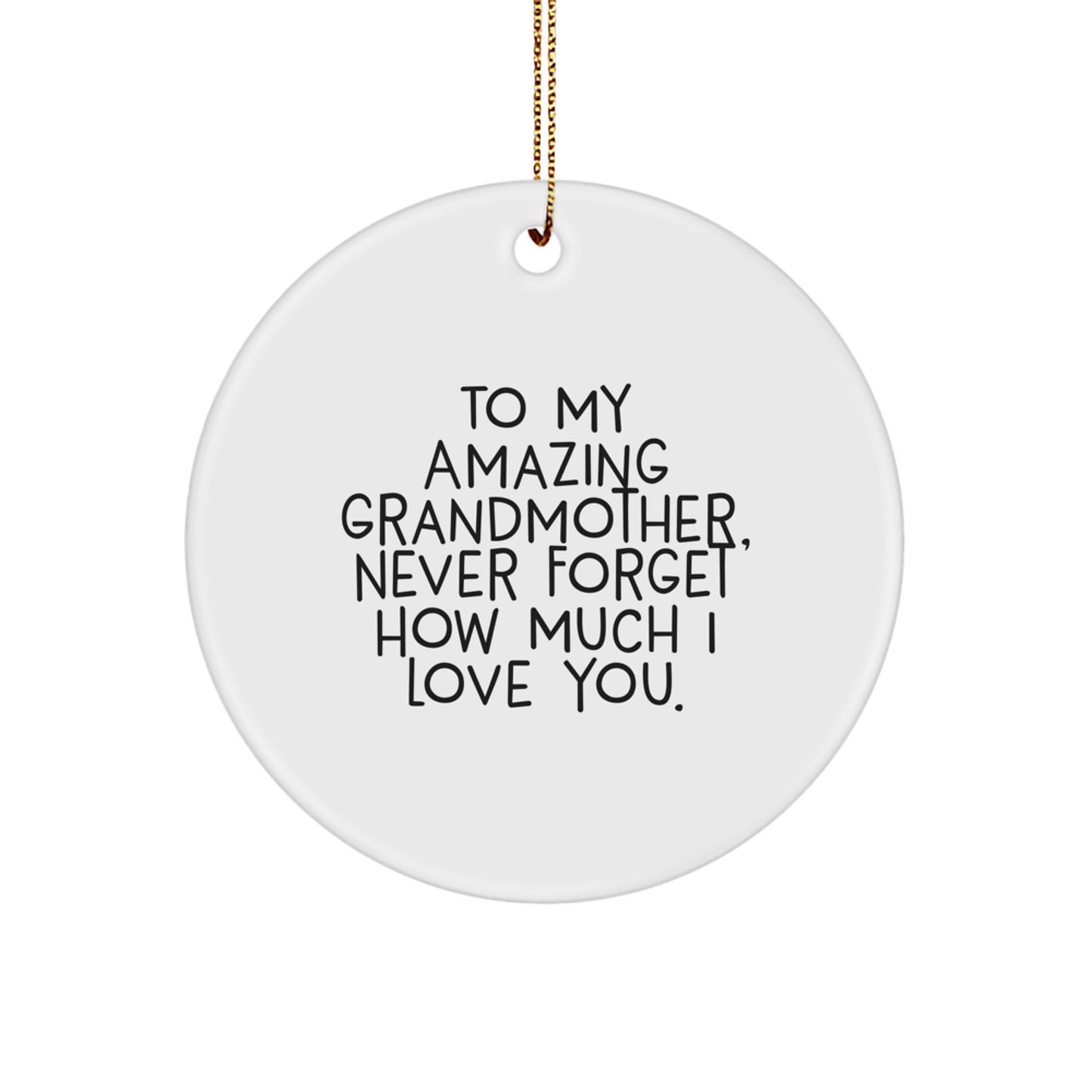 Unique Gifts from Men to Grandmother, 'To My Amazing Grandmother, Never Forget How Much I Love You.', Circle Ornament, Christmas Decorations - Image 1