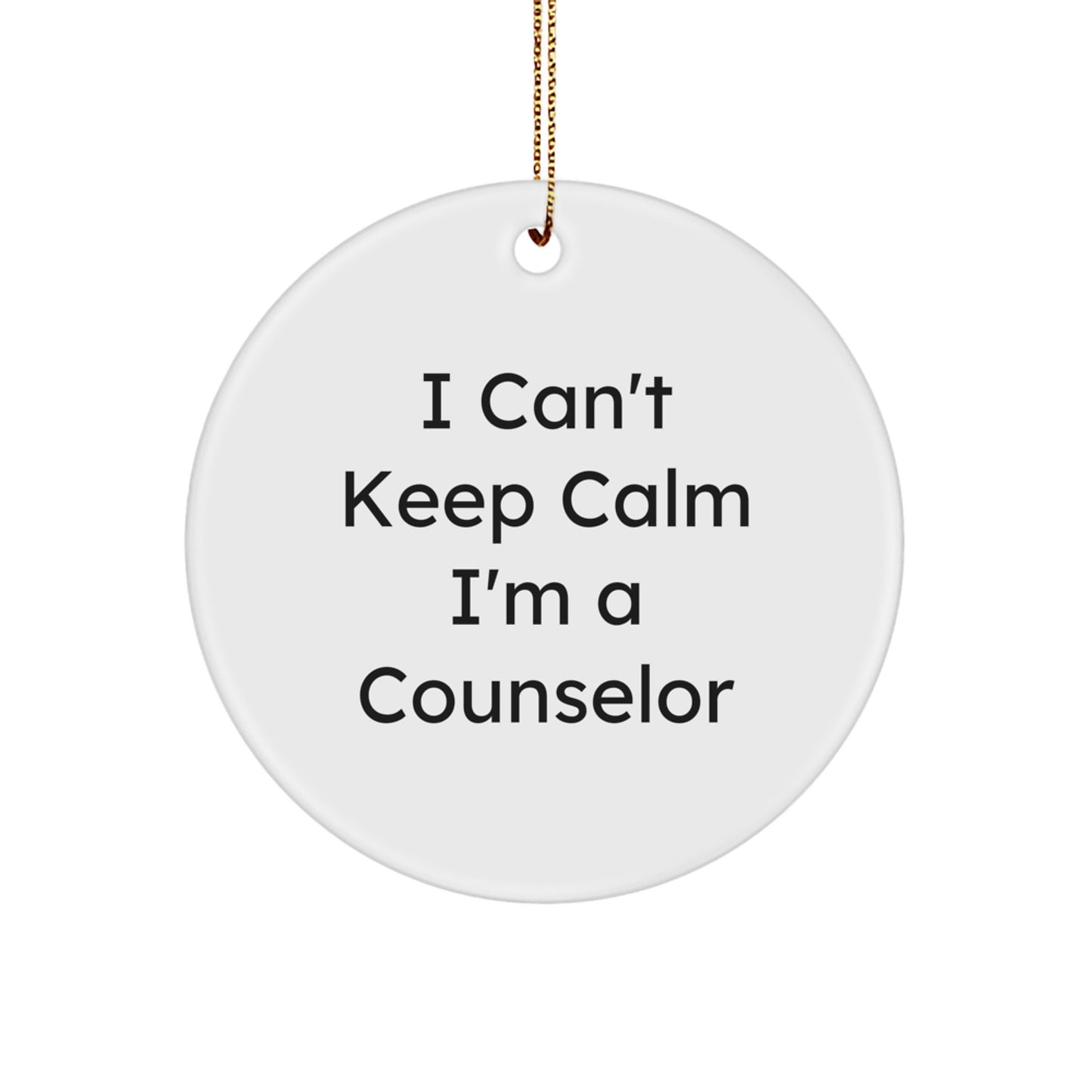 Funny Counselor Gifts - 'I Can't Keep Calm I'm A Counselor' Circle Ornament for Counselors, Friends, Family Christmas Unique Gifts - Image 1