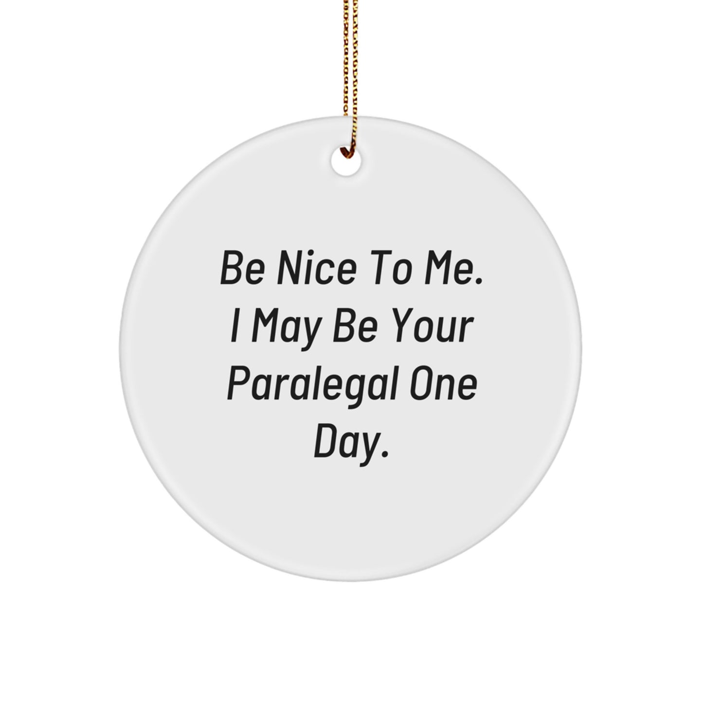 Funny Paralegal Gifts from Friends for Paralegal, Paralegal Circle Ornament, Be Nice To Me. I May Be Your Paralegal One Day. Christmas Unique Gifts - Image 1