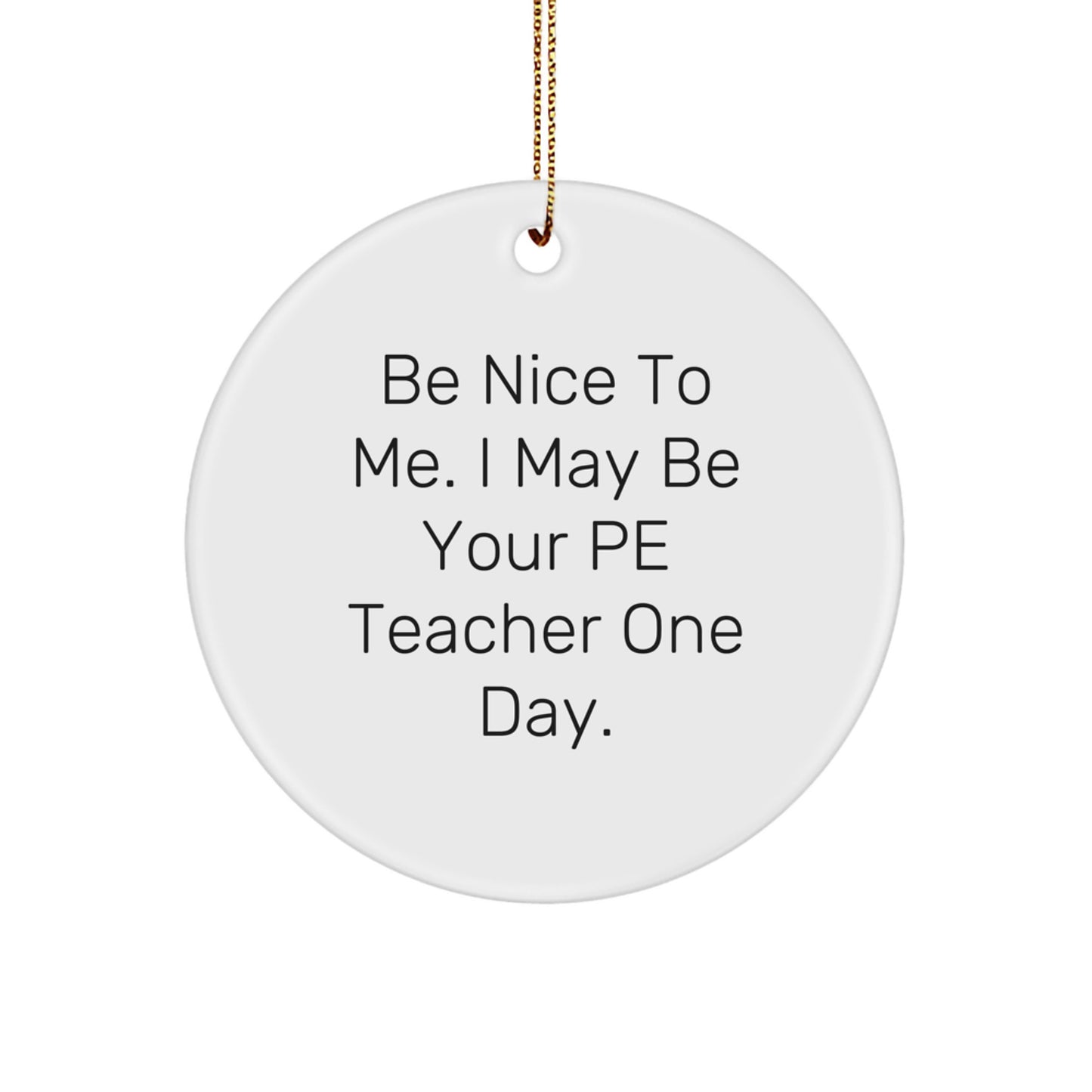 Funny PE Teacher Gifts for PE Teachers - Be Nice To Me Circle Ornament, Christmas Unique Decorations from Friends - Image 1