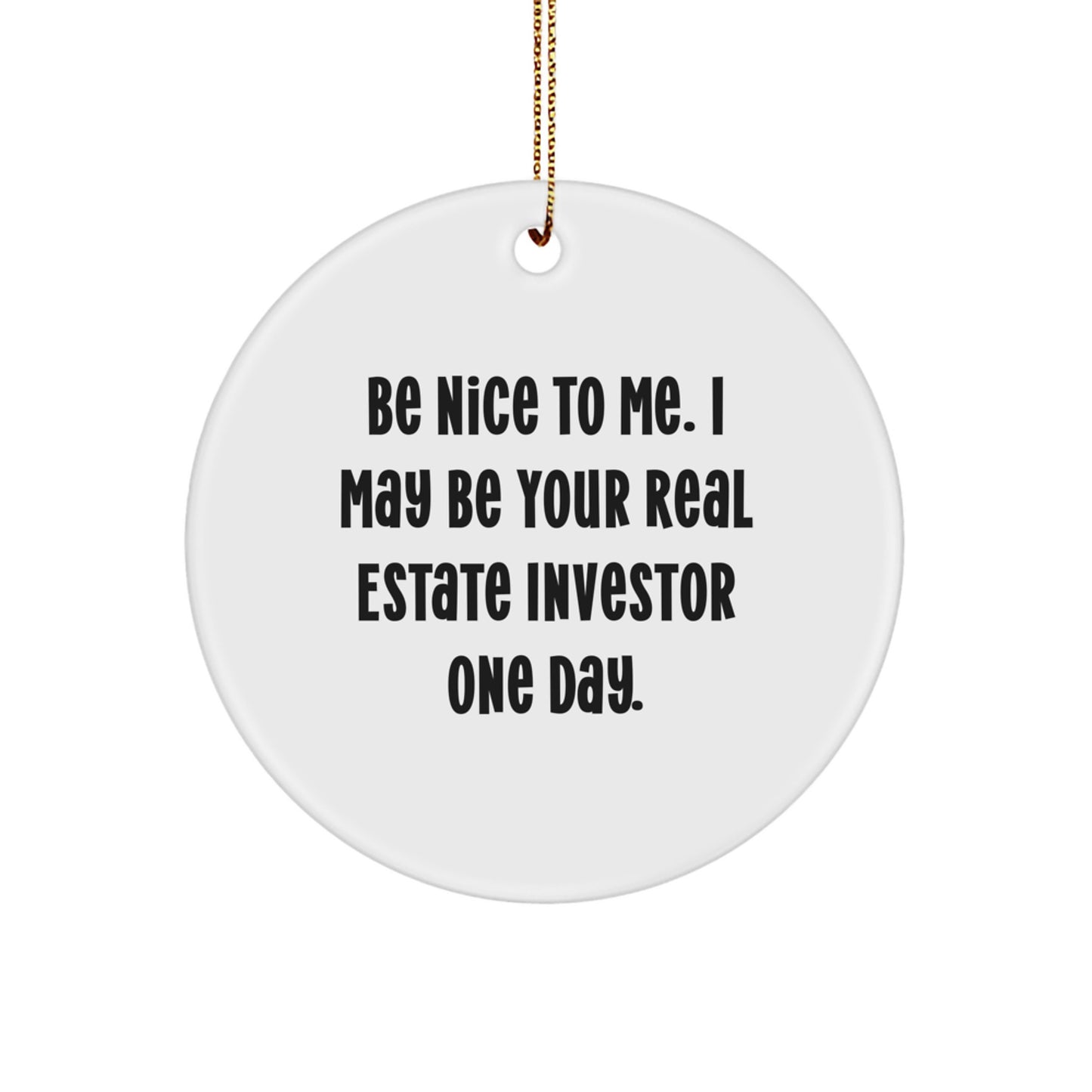 Funny Real Estate Investor Gifts from Friends for Men - 'Be Nice To Me' Christmas Unique Ornaments Circle Shaped, White Color - Image 1