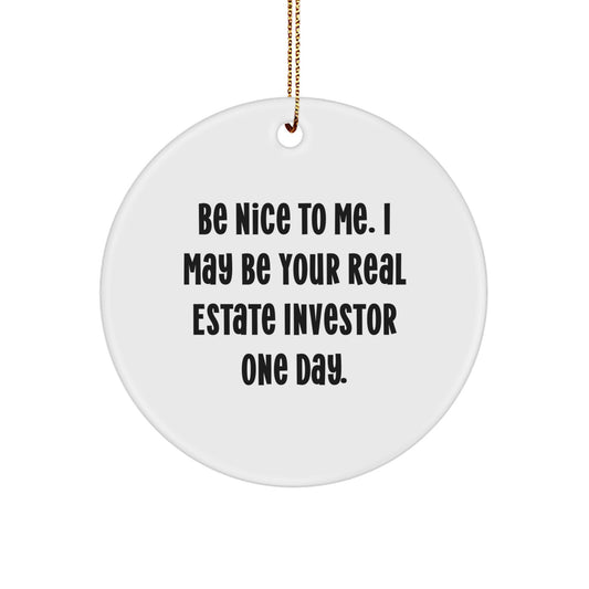 Funny Real Estate Investor Gifts from Friends for Men - 'Be Nice To Me' Christmas Unique Ornaments Circle Shaped, White Color - Image 1