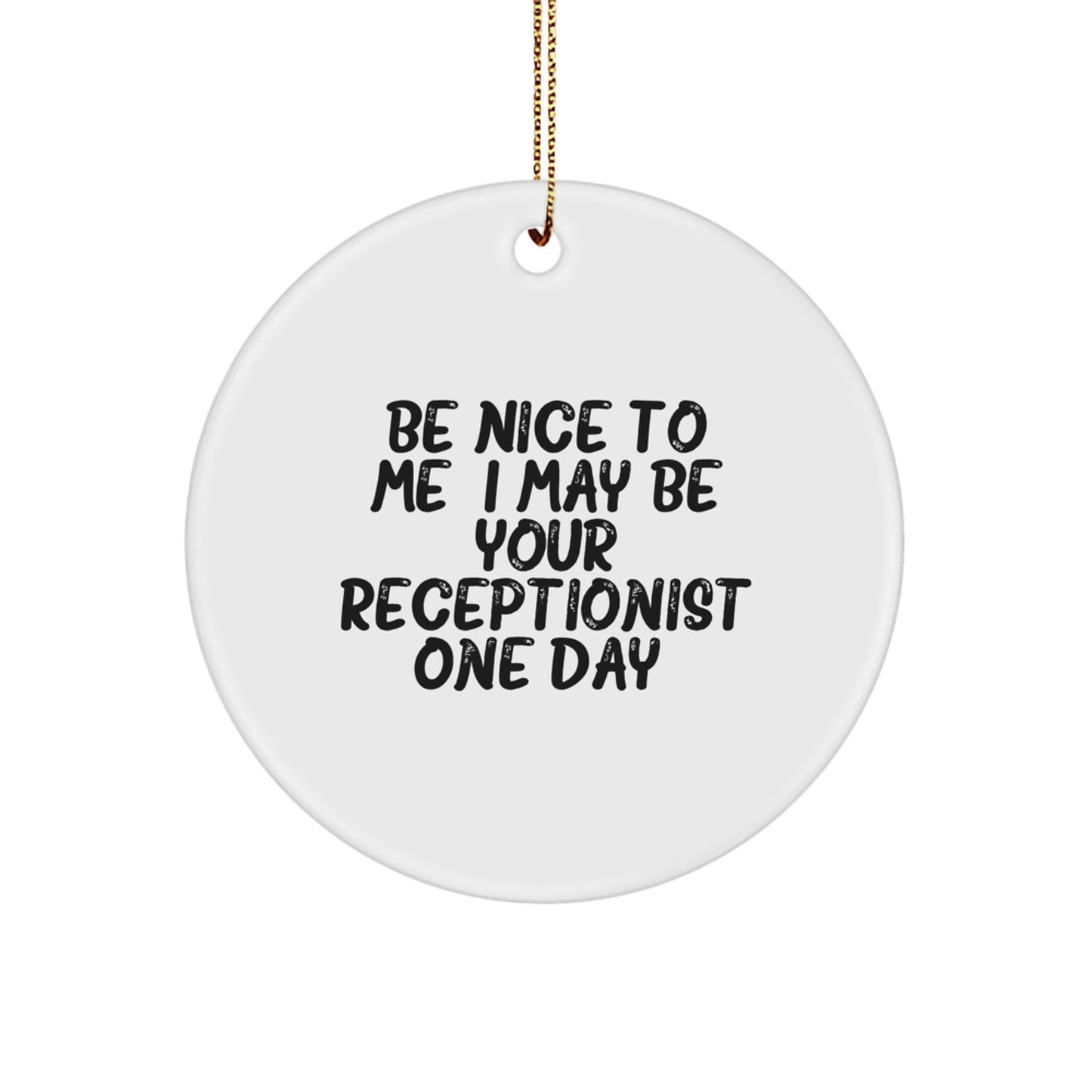 Gifts from Friends, Funny Receptionist Circle Ornament, Christmas Unique Ornaments with Be Nice To Me Quote - Image 1