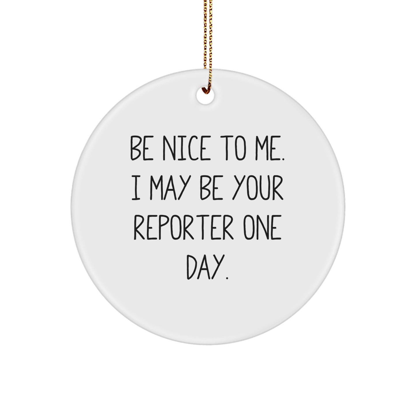 Funny Reporter Gifts for Men from Friends - Be Nice To Me Circle Ornament for Christmas Unique Presents - Image 1