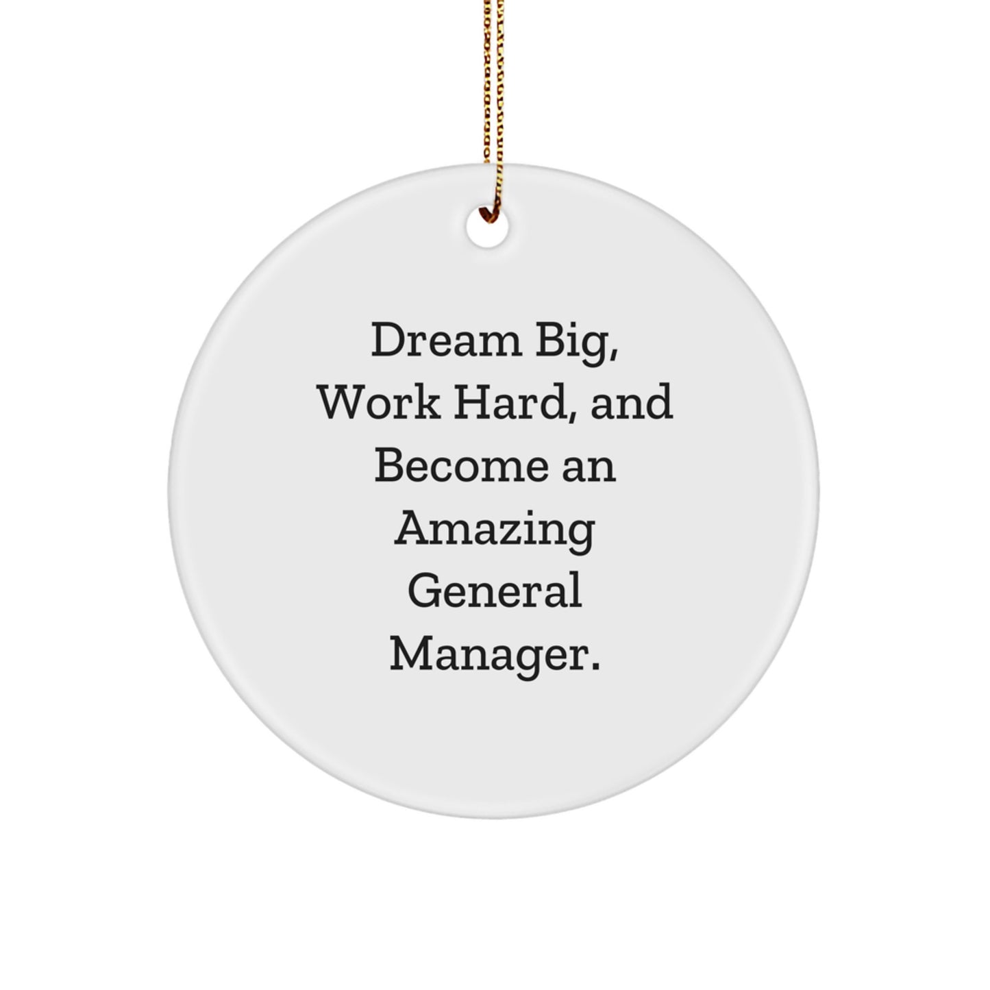 Funny General Manager Gifts from Friends, Circle Ornament with 'Dream Big, Work Hard, And Become An Amazing General Manager.' Quote, Christmas Unique Gifts for General Manager - Image 1