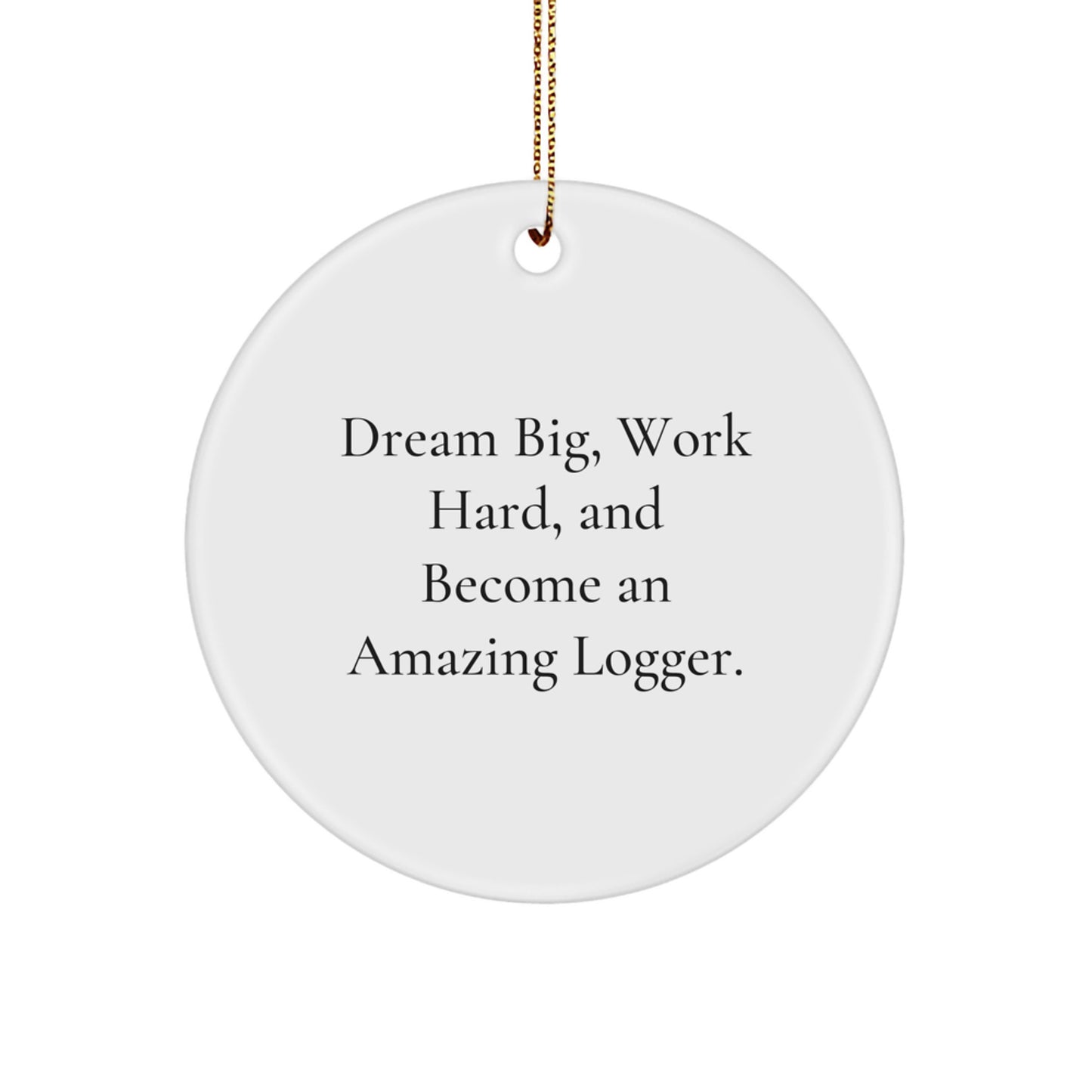 Funny Logger Gifts from Men, Circle Ornament Inspirational Quote for Christmas Unique Gifts for Logger Friends - Image 1