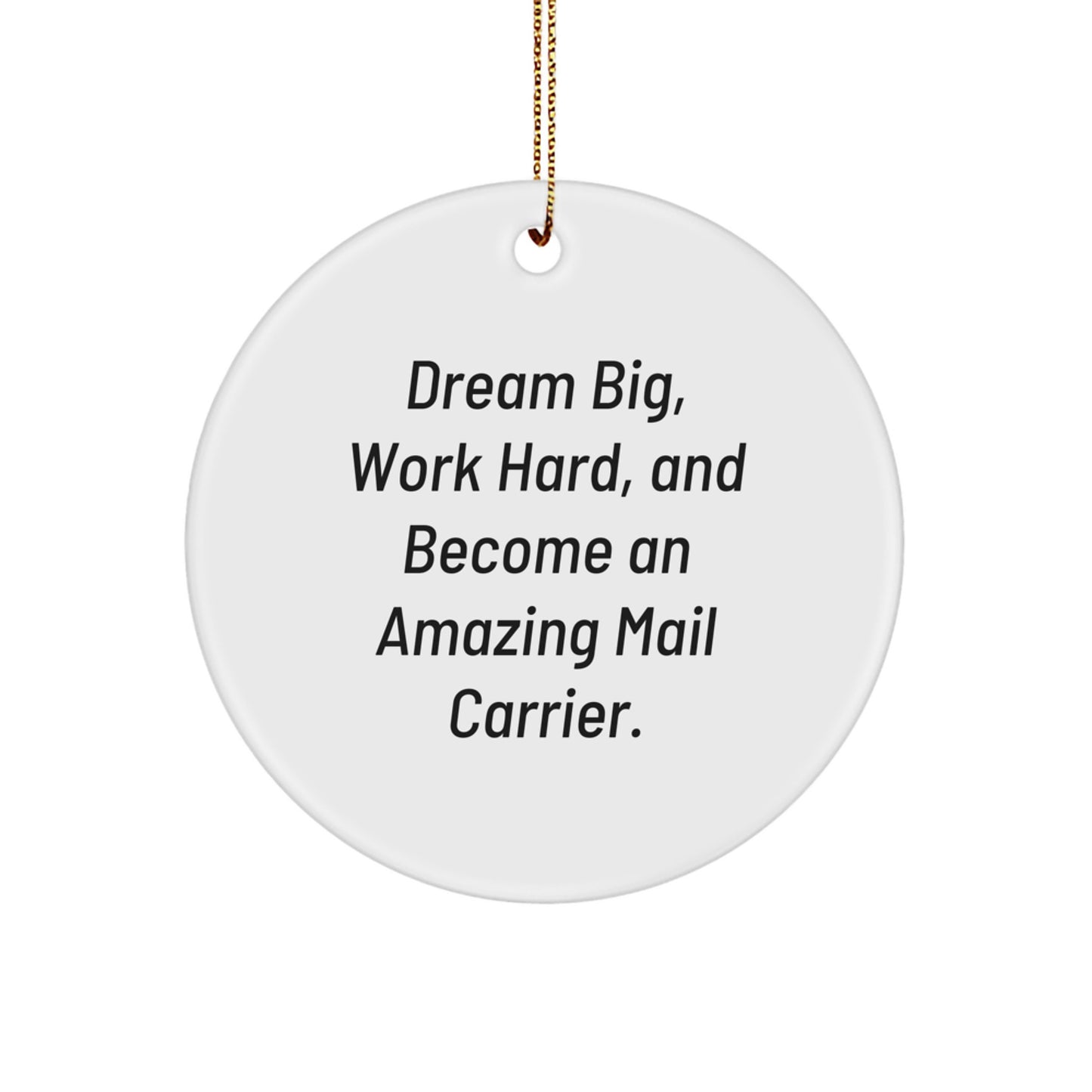Dream Big Gifts for Mail Carrier Friends, Funny Inspirational Christmas Circle Ornaments for Mail Delivery Professionals, Perfect Unique Gifts from Family and Friends - Image 1