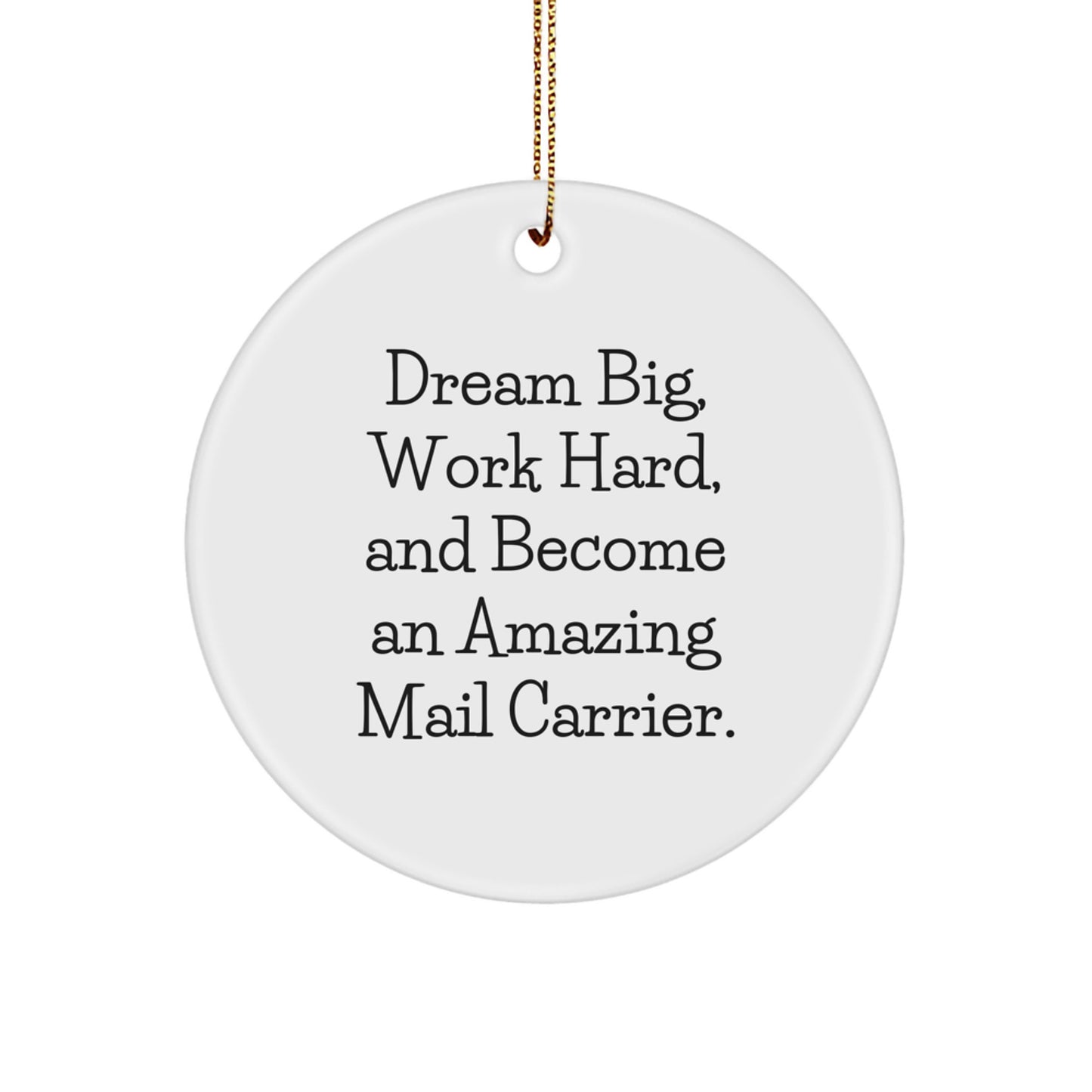Dream Big Quotes Mail Carrier Christmas Unique Gifts from Friends or Family Circle Ornament - Image 1