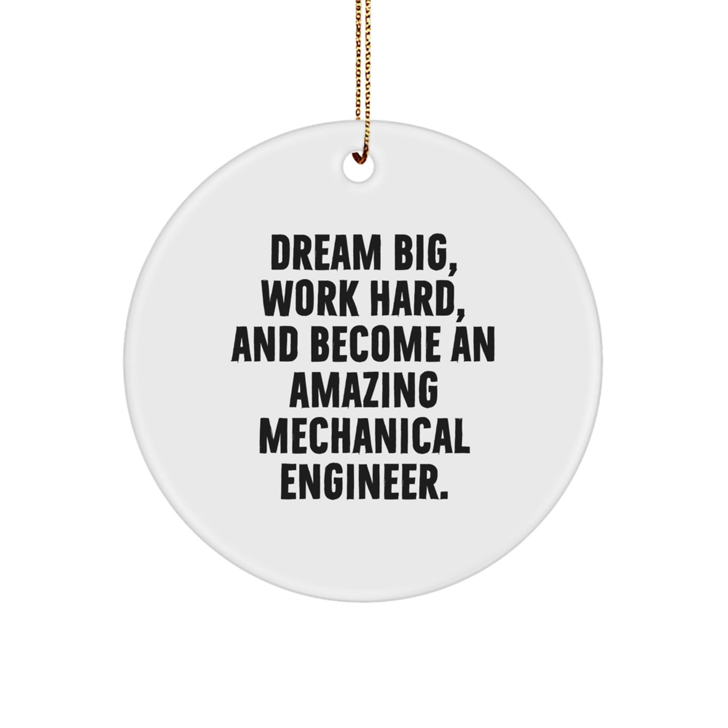 Mechanical Engineer Gifts, Inspirational Circle Ornament for Christmas - 'Dream Big, Work Hard, And Become An Amazing Mechanical Engineer.' - Image 1
