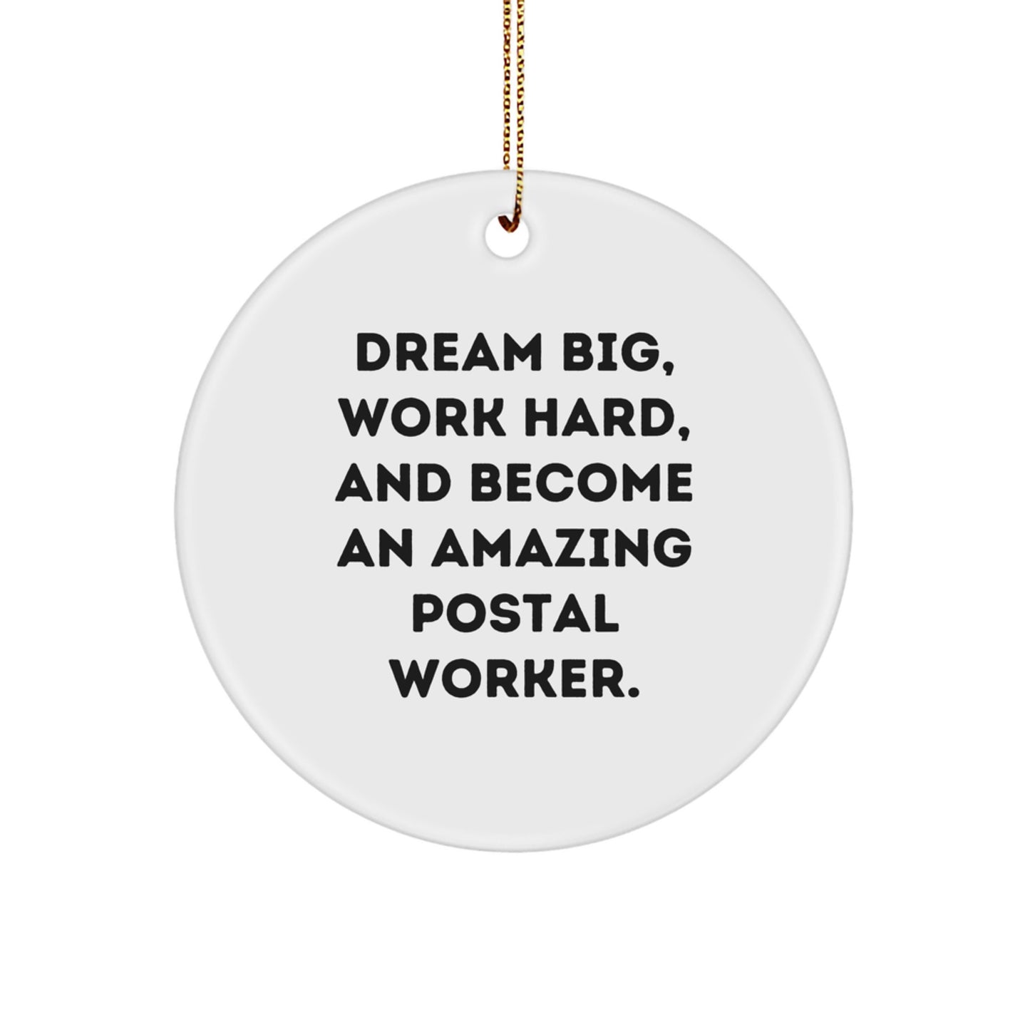 Funny Postal Worker Gifts, 'Dream Big, Work Hard, And Become An Amazing Postal Worker' Circle Ornament for Christmas Unique Gifts from Friends to Postal Workers - Image 1