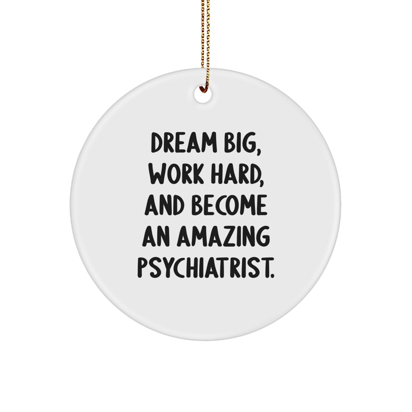 Dream Big Gifts for Psychiatrists, Inspirational Christmas Ornaments, Circle Shaped, Gifts from Friends, Family, or Coworkers - Image 1