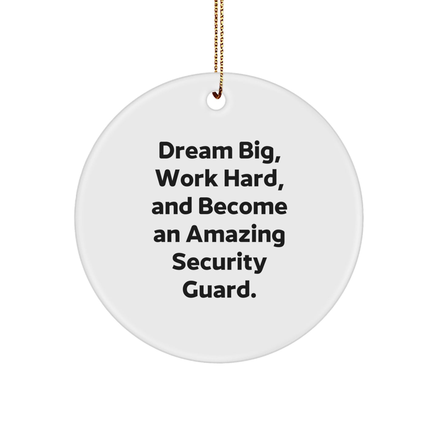 Gifts from Family, Friends, or Coworkers to Security Guard Men and Women - 'Dream Big, Work Hard, And Become An Amazing Security Guard.' Circle Ornament for Christmas Unique Gifts - Image 1