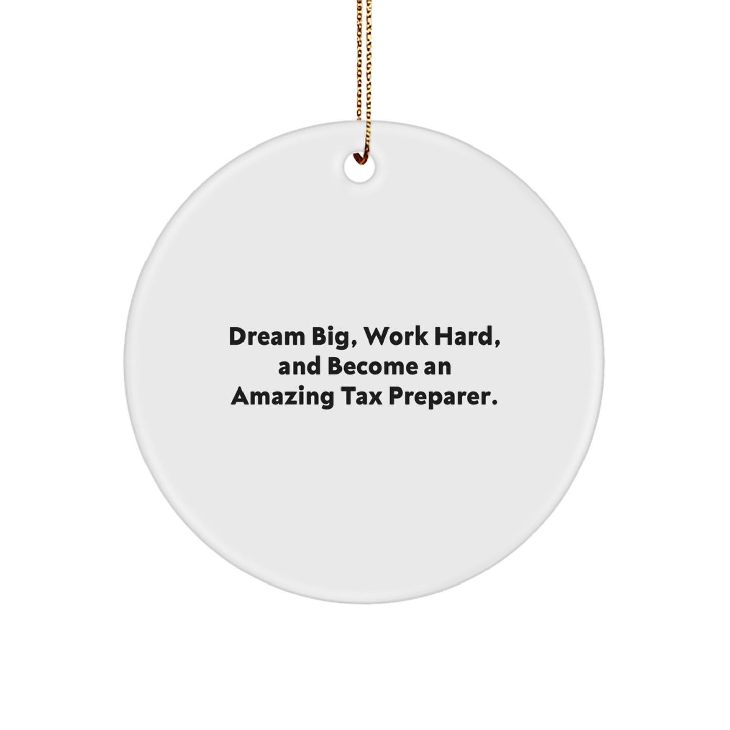 Tax Preparer Gifts from Friends - Dream Big, Work Hard, And Become An Amazing Tax Preparer. - Christmas Unique Circle Ornament - Image 1
