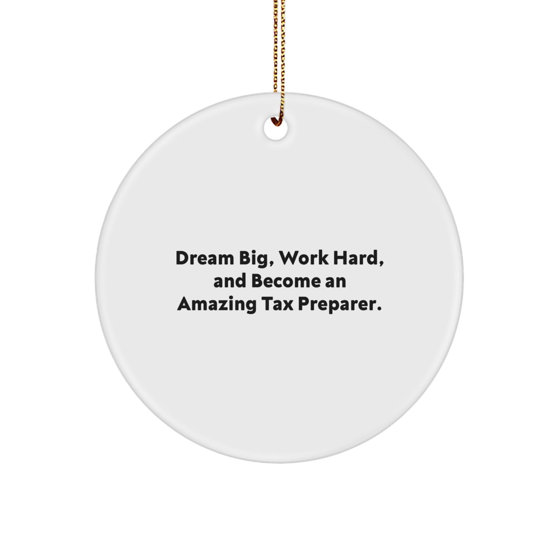 Tax Preparer Gifts from Friends - Dream Big, Work Hard, And Become An Amazing Tax Preparer. - Christmas Unique Circle Ornament - Image 1