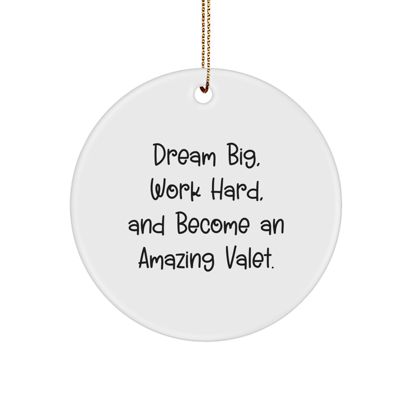 Dream Big Valet Circle Ornament Gifts from Friends and Family for Men and Women, Inspirational Quote, Funny Christmas Decoration, Gifts for Valet, Unique Circle Ornament - Image 1