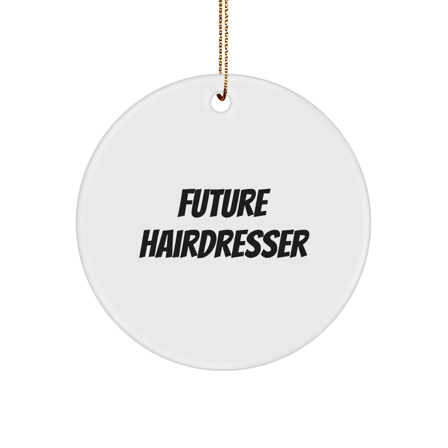 Funny Future Hairdresser Gifts from Friends for Christmas Circle Ornament, Hairdresser Inspirational Quote, White Circle Shaped Ornament Gifts for Hairdresser - Image 1