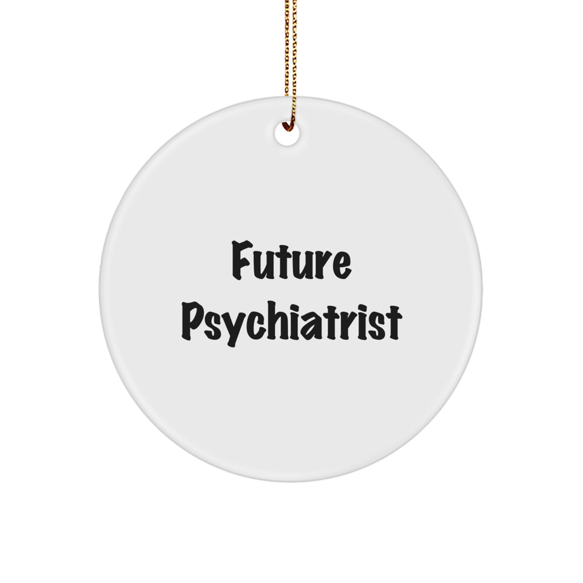 Funny Psychiatrist Gifts, Future Psychiatrist Quote Circle Ornament for Psychiatrists, Christmas Unique Gifts from Family to Men, Women, Friends, Coworkers - Image 1