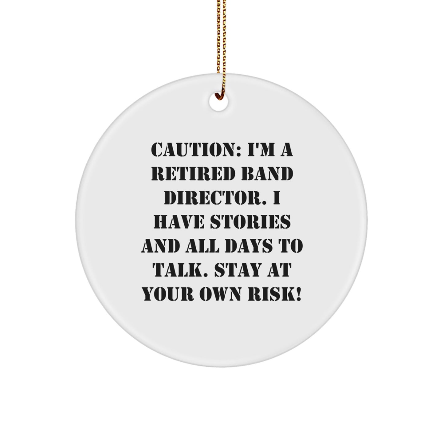 Funny Band Director Gifts from Men, Unique Circle Ornament for Christmas Unique Gifts, Caution: I'm A Retired 'Band Director' - Stay At Your Own Risk! - Image 1