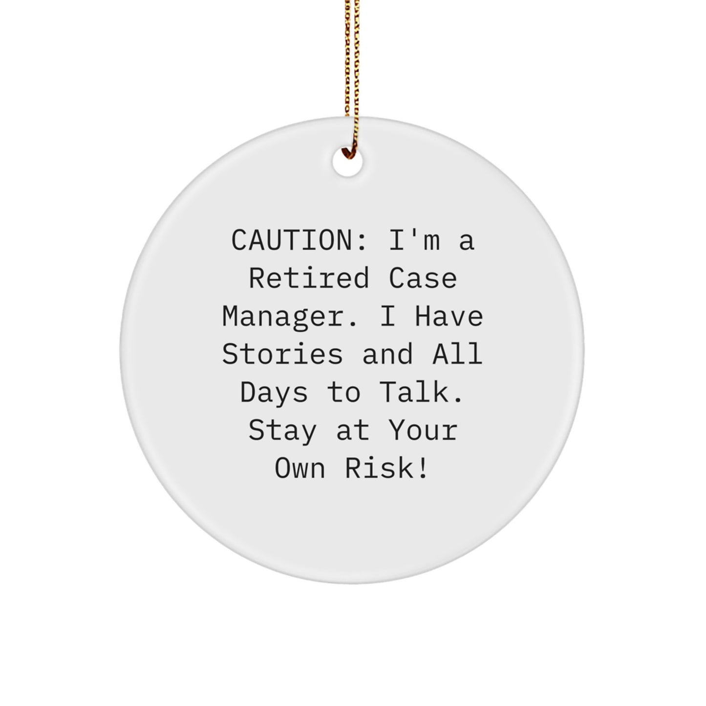 Funny Case Manager Gifts for Coworkers, Unique Circle Ornament with Caution: I'm A Retired Case Manager. I Have Stories... , Perfect Christmas Decorations for Home Office from Friends - Image 1