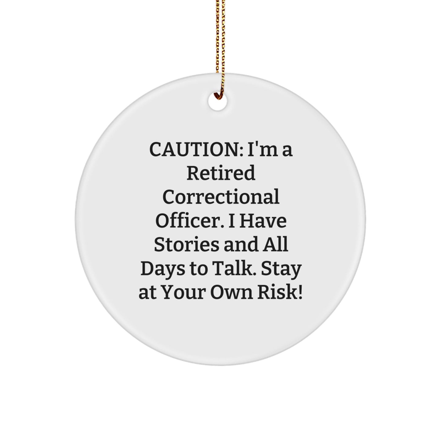 Funny Correctional Officer Gifts, 'Caution: I'm A Retired Correctional Officer...' Circle Ornament for Men, Women, or Friends, Christmas Unique Gifts from Family, Coworkers - Image 1