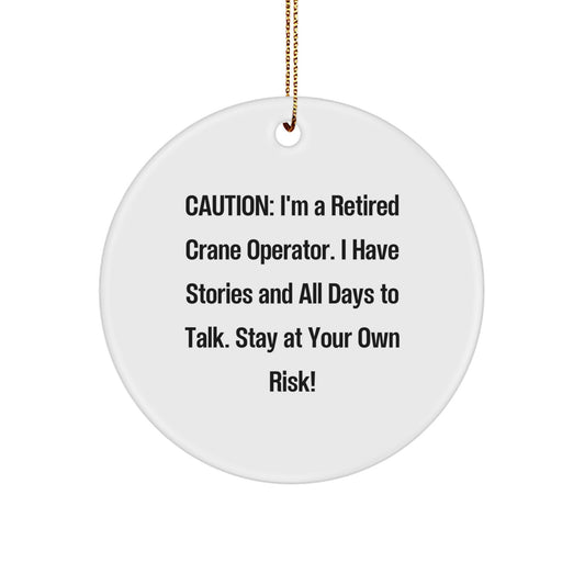 Crane Operator Gifts from Friends - Funny Circle Ornament with White Color, Perfect for Men, Women, Coworkers, Family, and Friends - Caution: I'm A Retired Crane Operator. - Image 1