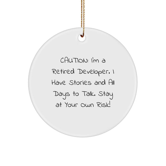 Funny Developer Gifts - Caution: I'm A Retired Developer. I Have Stories And All Days To Talk. Stay At Your Own Risk! - Circle Ornament for Men, Women, or Friends - Image 1