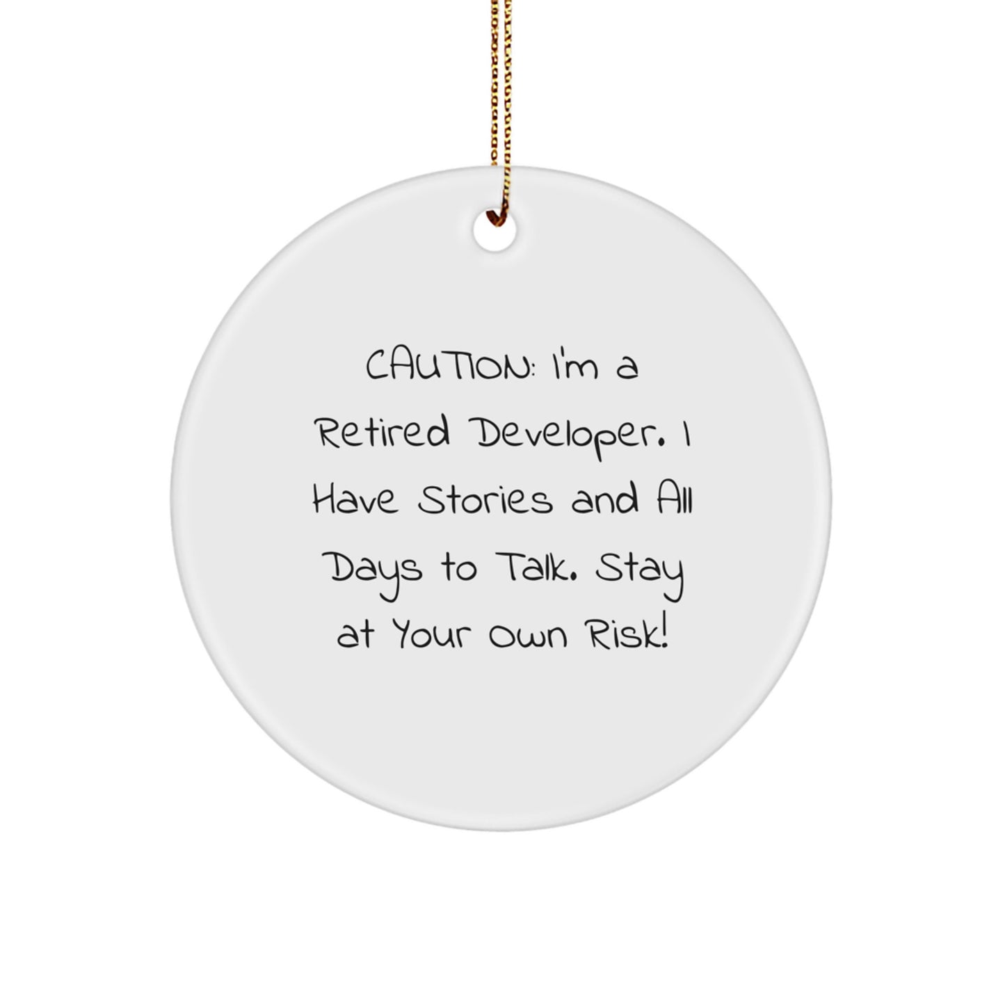 Funny Developer Gifts - Caution: I'm A Retired Developer. I Have Stories And All Days To Talk. Stay At Your Own Risk! - Circle Ornament for Men, Women, or Friends - Image 1