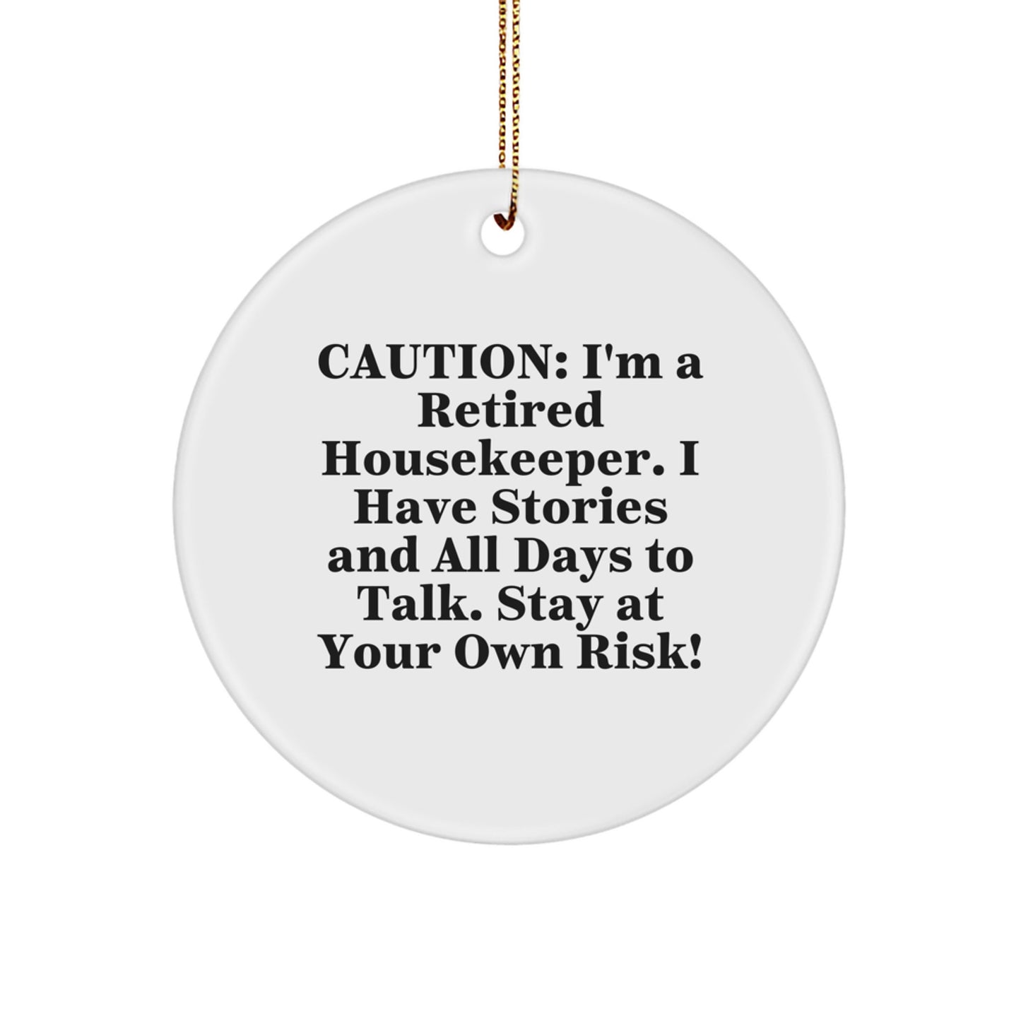 Housekeeper Gifts from Friends - Funny Quote Circle Ornament for Christmas, 'Caution: I'm A Retired Housekeeper...' - Image 1