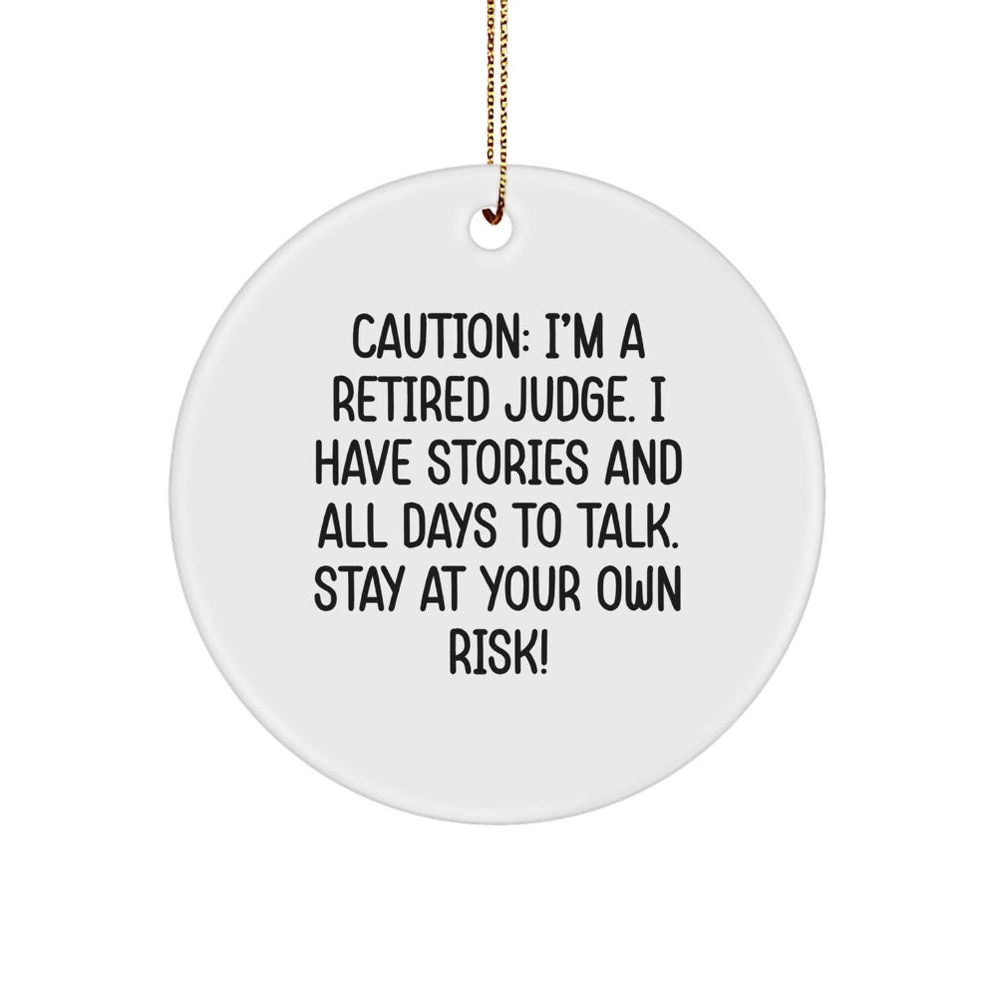 Funny Judge Gifts for Men, Circle Ornament, Caution: I'm A Retired Judge. I Have Stories And All Days To Talk. Stay At Your Own Risk!, Christmas Unique Presents for Judge - Image 1