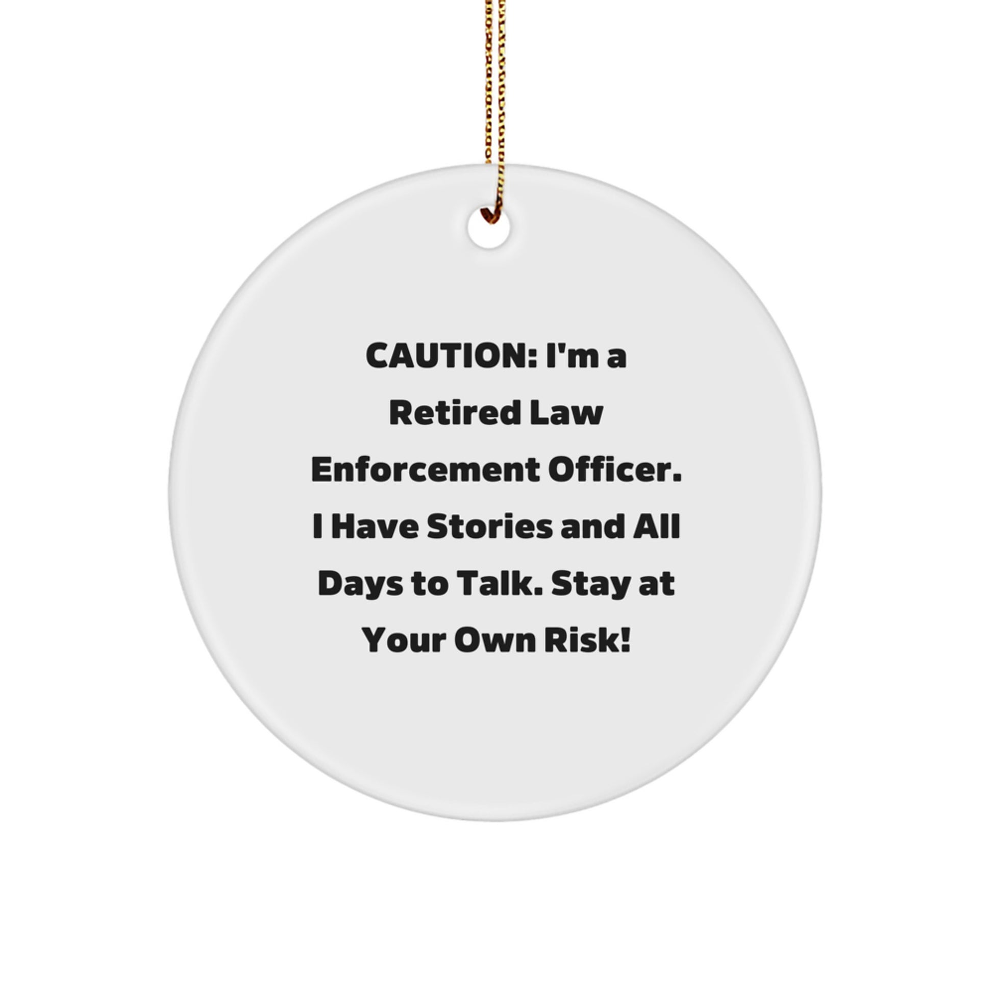 Funny Law Enforcement Officer Gifts for Him - Caution: Stories and Days to Talk, Stay at Your Own Risk! - Circle Ornament, Unique Law Enforcement Officer Men's Christmas Memorable Present Ideas - Image 1
