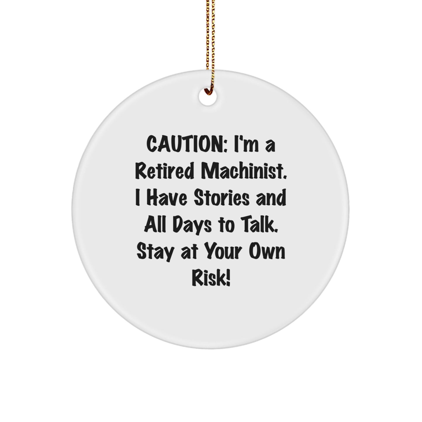 Funny Machinist Christmas Unique Gift for Men 'I'm A Retired Machinist I Have Stories And All Days To Talk Stay At Your Own Risk' Circle Ornament - Image 1