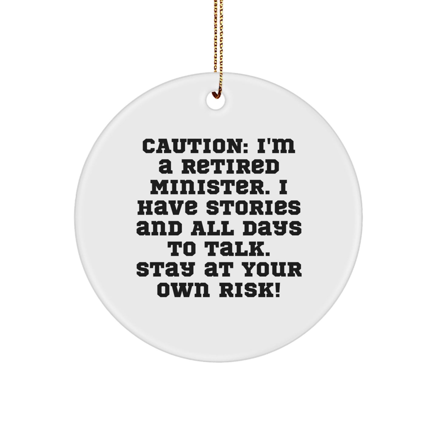 Funny Minister Gifts: Caution! I'm A Retired Minister. I Have Stories And All Days To Talk. Stay At Your Own Risk! Circle Ornament, White, Christmas - Image 1