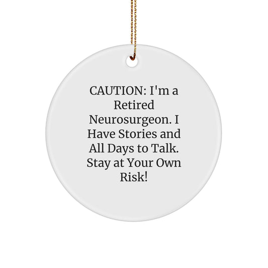 Neurosurgeon Gifts from Friends - Caution: I'm A Retired Neurosurgeon. I Have Stories And All Days To Talk. Stay At Your Own Risk! - Unique Christmas Circle Ornament for Men - Image 1