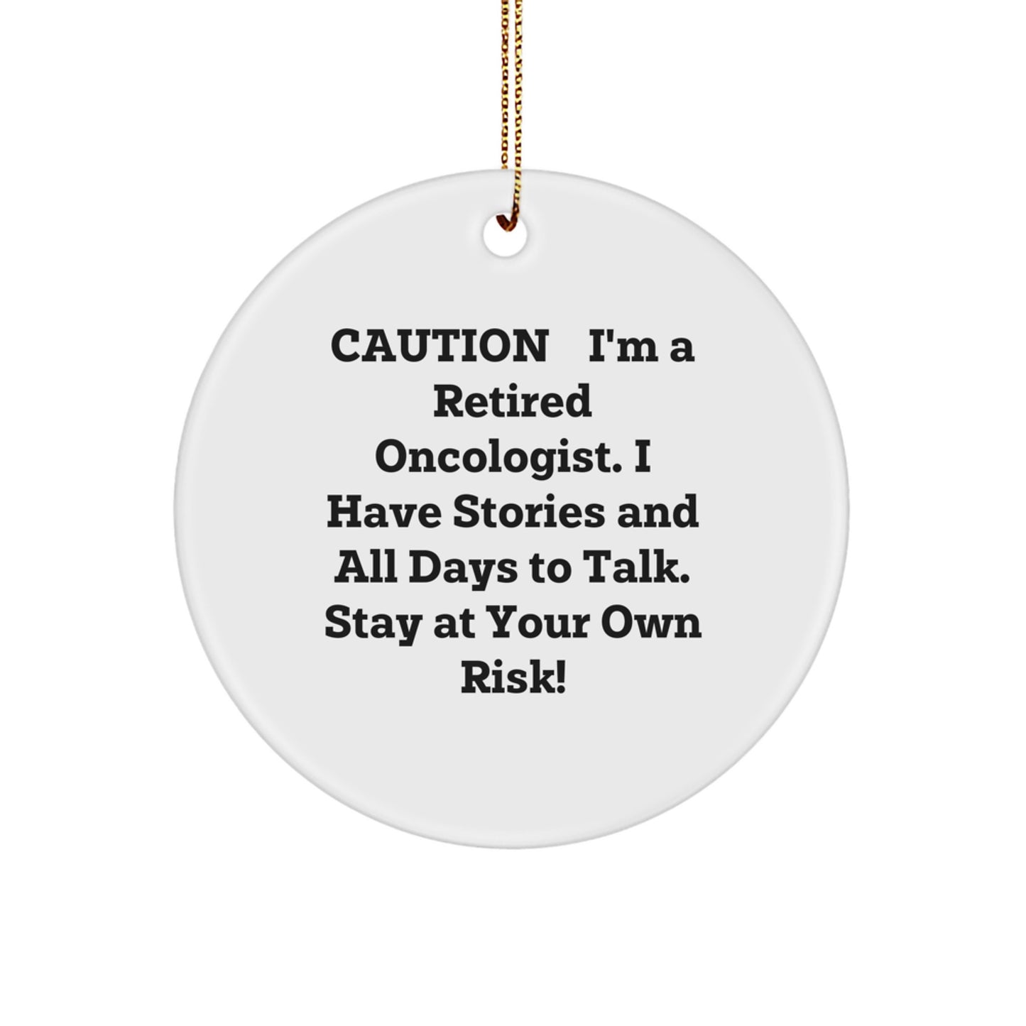 Funny Oncologist Gifts for Christmas - Caution: I'm A Retired Oncologist. I Have Stories And All Days To Talk. - Image 1